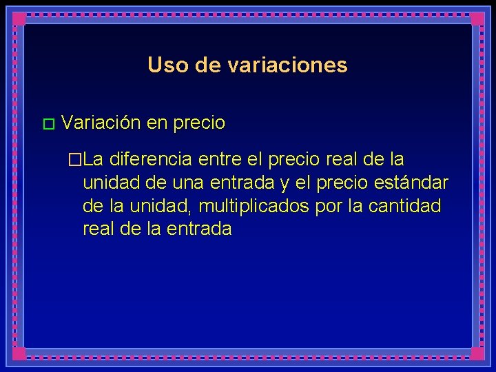 Uso de variaciones � Variación en precio �La diferencia entre el precio real de