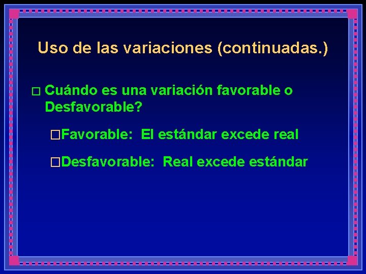 Uso de las variaciones (continuadas. ) � Cuándo es una variación favorable o Desfavorable?