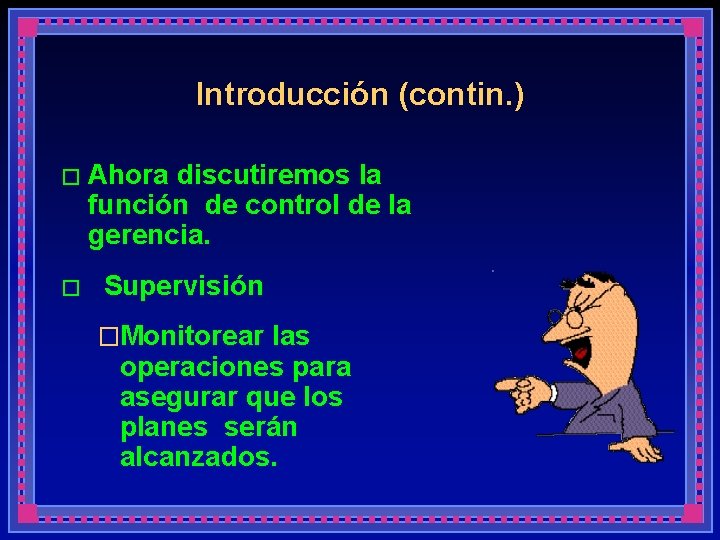 Introducción (contin. ) � Ahora discutiremos la función de control de la gerencia. �