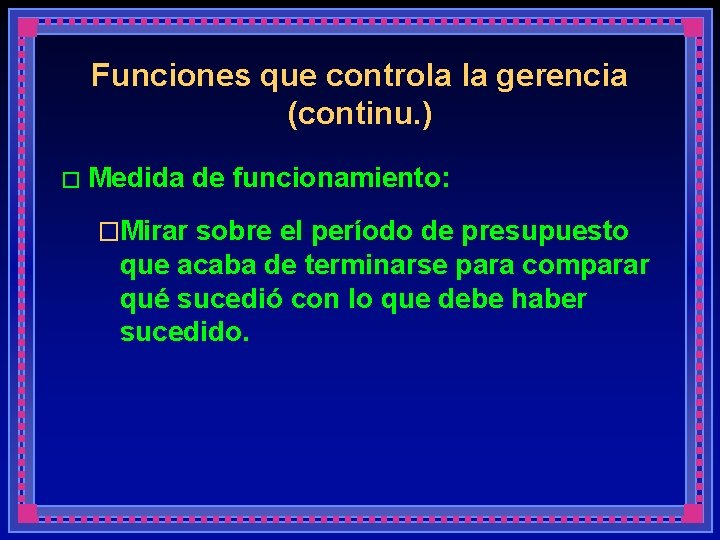 Funciones que controla la gerencia (continu. ) � Medida de funcionamiento: �Mirar sobre el