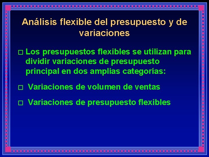 Análisis flexible del presupuesto y de variaciones � Los presupuestos flexibles se utilizan para