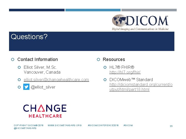 Questions? Contact Information Elliot Silver, M. Sc. Vancouver, Canada elliot. silver@changehealthcare. com @elliot_silver Resources