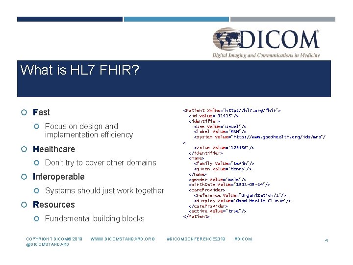 What is HL 7 FHIR? Fast Focus on design and implementation efficiency Healthcare Don’t