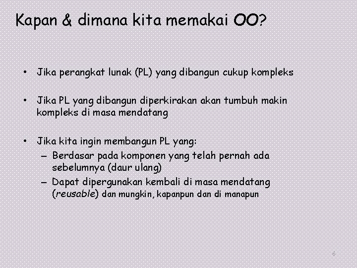 Kapan & dimana kita memakai OO? • Jika perangkat lunak (PL) yang dibangun cukup