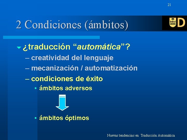 21 2 Condiciones (ámbitos) 6 ¿traducción “automática”? – creatividad del lenguaje – mecanización /