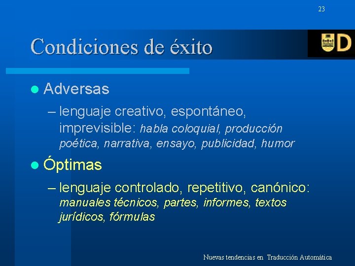 23 Condiciones de éxito l Adversas – lenguaje creativo, espontáneo, imprevisible: habla coloquial, producción