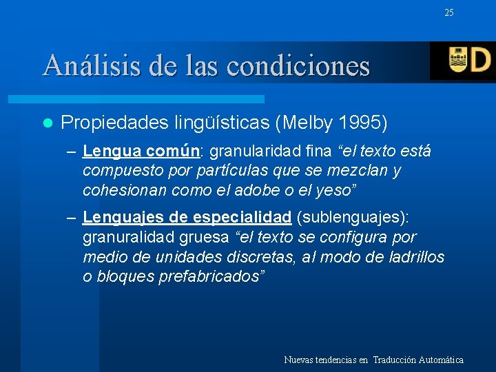 25 Análisis de las condiciones l Propiedades lingüísticas (Melby 1995) – Lengua común: granularidad