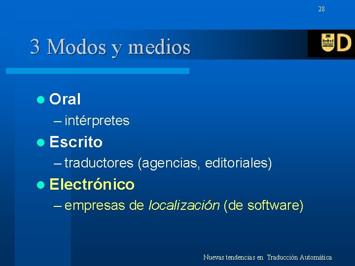 28 3 Modos y medios l Oral – intérpretes l Escrito – traductores (agencias,