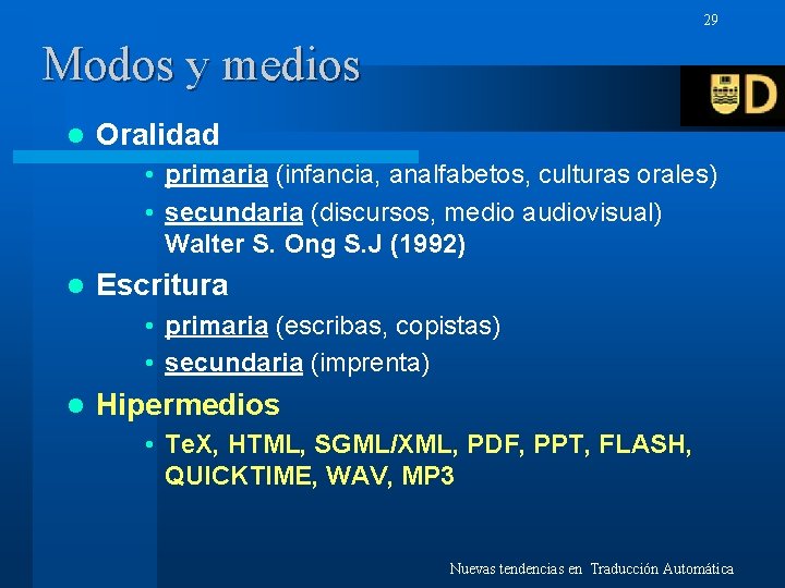 29 Modos y medios l Oralidad • primaria (infancia, analfabetos, culturas orales) • secundaria