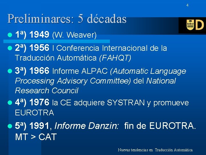4 Preliminares: 5 décadas l 1ª) 1949 (W. Weaver) l 2ª) 1956 I Conferencia