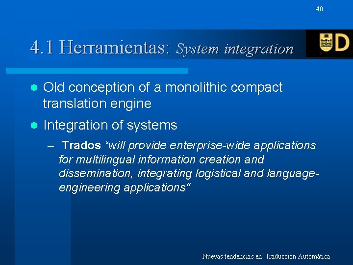 40 4. 1 Herramientas: System integration l Old conception of a monolithic compact translation