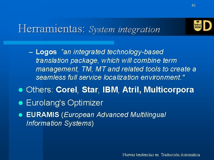 41 Herramientas: System integration – Logos ”an integrated technology-based translation package, which will combine