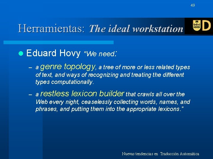 49 Herramientas: The ideal workstation l Eduard Hovy "We need: – a genre topology,