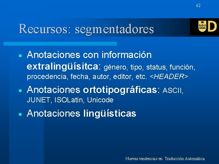 62 Recursos: segmentadores · Anotaciones con información extralingüísitca: género, tipo, status, función, procedencia, fecha,