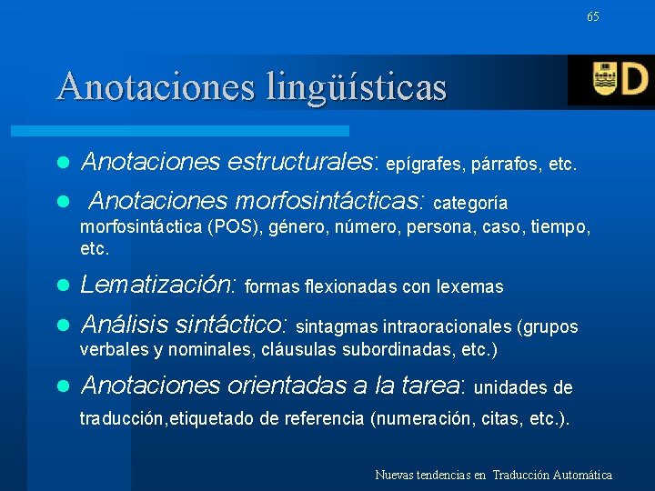 65 Anotaciones lingüísticas l l Anotaciones estructurales: epígrafes, párrafos, etc. Anotaciones morfosintácticas: categoría morfosintáctica