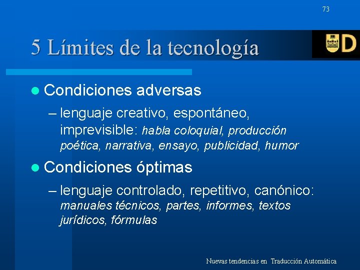 73 5 Límites de la tecnología l Condiciones adversas – lenguaje creativo, espontáneo, imprevisible: