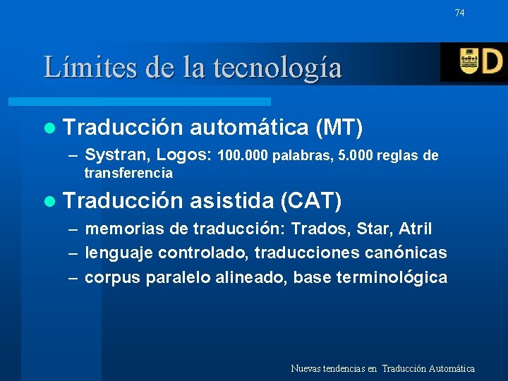 74 Límites de la tecnología l Traducción automática (MT) – Systran, Logos: 100. 000