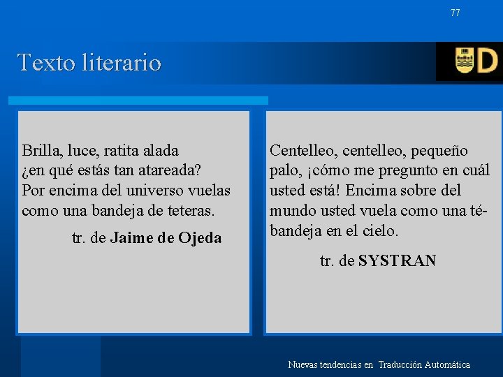 77 Texto literario Brilla, luce, ratita alada ¿en qué estás tan atareada? Por encima