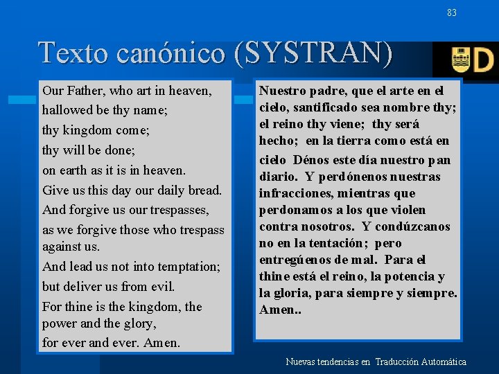 83 Texto canónico (SYSTRAN) Our Father, who art in heaven, hallowed be thy name;