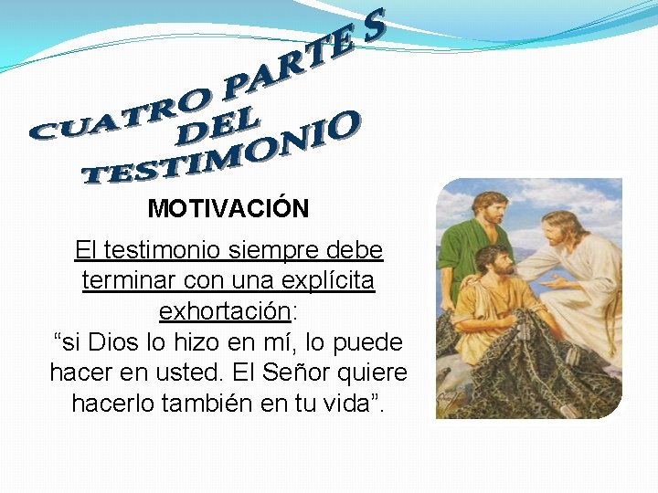 MOTIVACIÓN El testimonio siempre debe terminar con una explícita exhortación: “si Dios lo hizo