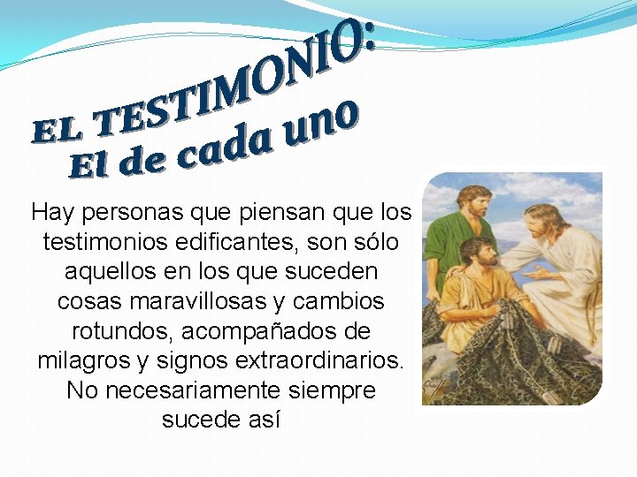 Hay personas que piensan que los testimonios edificantes, son sólo aquellos en los que