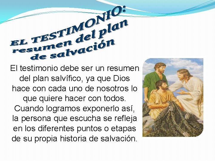 El testimonio debe ser un resumen del plan salvífico, ya que Dios hace con