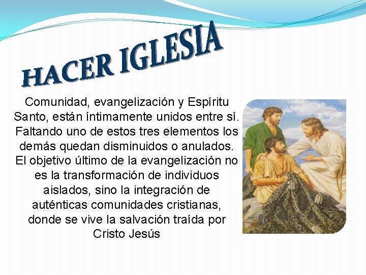 Comunidad, evangelización y Espíritu Santo, están íntimamente unidos entre sí. Faltando uno de estos
