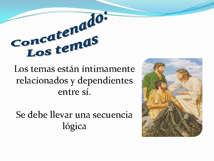 Los temas están íntimamente relacionados y dependientes entre sí. Se debe llevar una secuencia