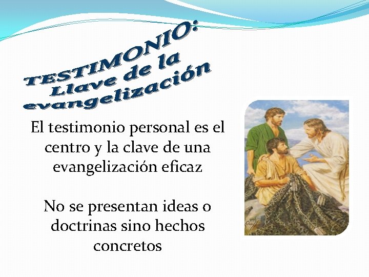 El testimonio personal es el centro y la clave de una evangelización eficaz No