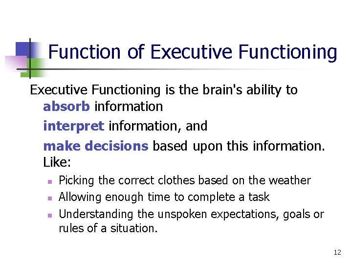 Function of Executive Functioning is the brain's ability to absorb information interpret information, and