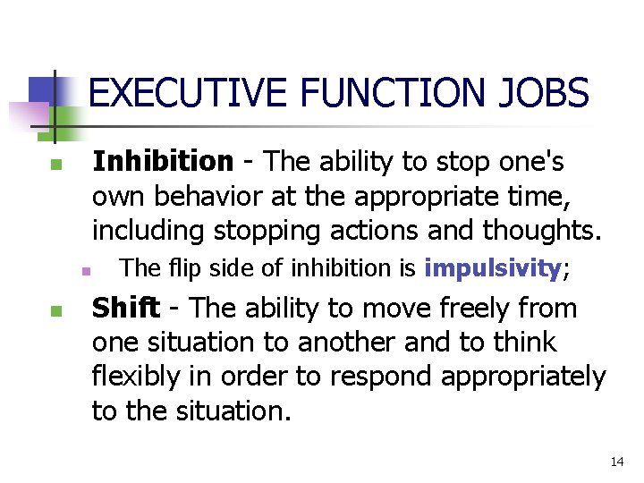 EXECUTIVE FUNCTION JOBS Inhibition The ability to stop one's own behavior at the appropriate