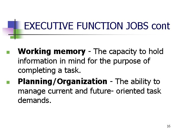 EXECUTIVE FUNCTION JOBS cont n n Working memory The capacity to hold information in