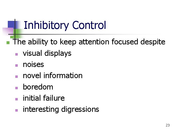 Inhibitory Control n The ability to keep attention focused despite n visual displays n