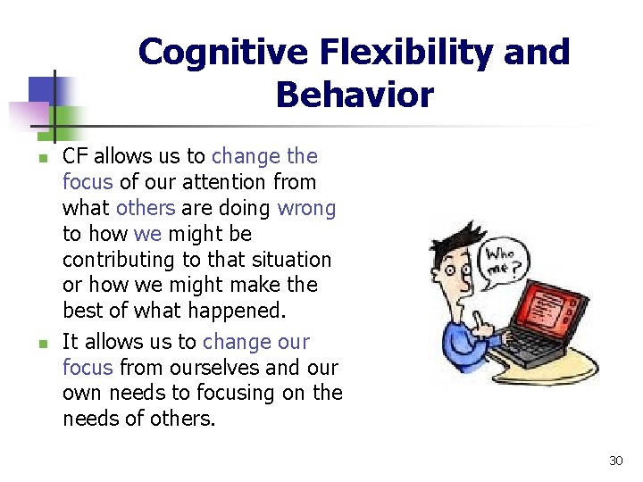 Cognitive Flexibility and Behavior n n CF allows us to change the focus of