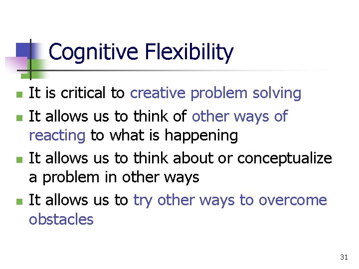 Cognitive Flexibility n n It is critical to creative problem solving It allows us