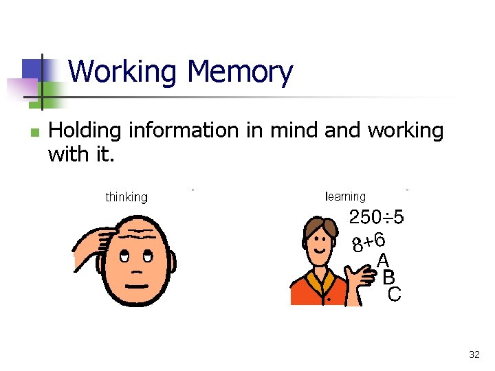 Working Memory n Holding information in mind and working with it. 32 