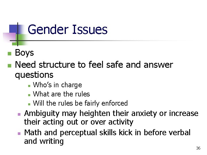 Gender Issues n n Boys Need structure to feel safe and answer questions n