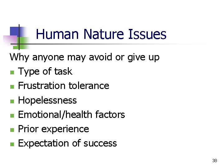 Human Nature Issues Why anyone may avoid or give up n Type of task