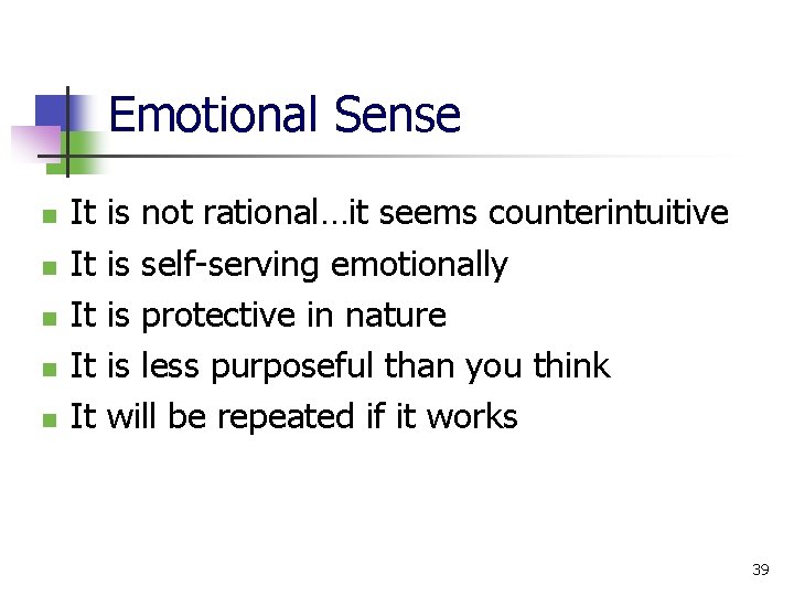 Emotional Sense n n n It It It is not rational…it seems counterintuitive is