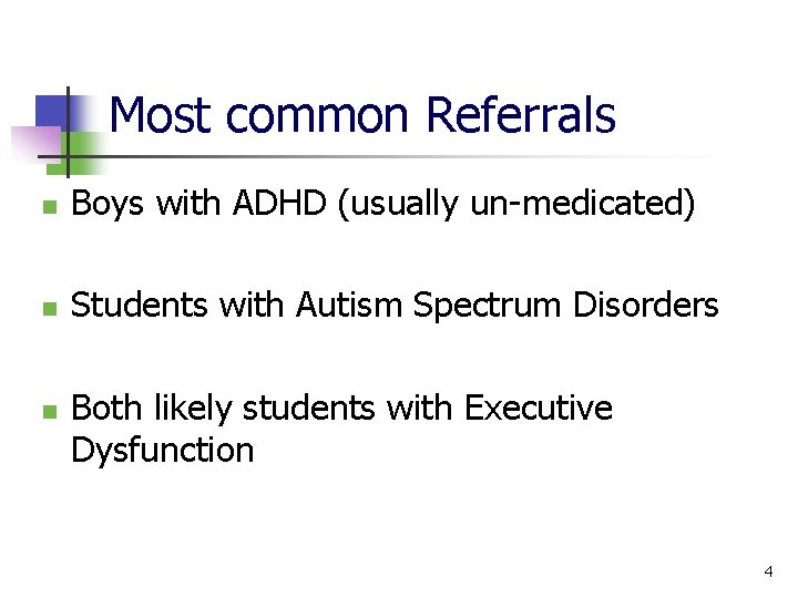 Most common Referrals n Boys with ADHD (usually un medicated) n Students with Autism