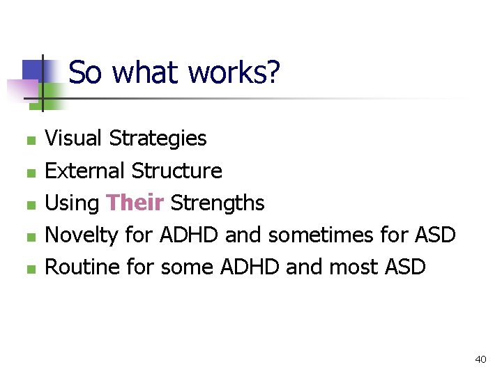 So what works? n n n Visual Strategies External Structure Using Their Strengths Novelty