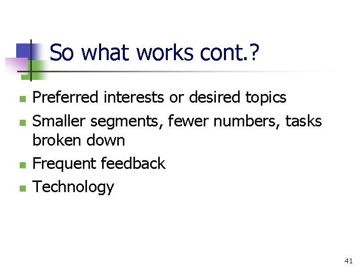 So what works cont. ? n n Preferred interests or desired topics Smaller segments,