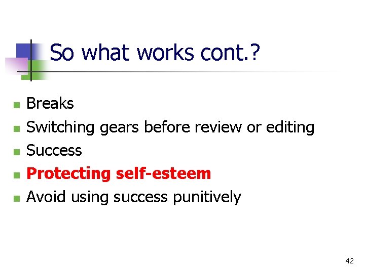 So what works cont. ? n n n Breaks Switching gears before review or