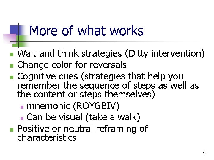 More of what works n n Wait and think strategies (Ditty intervention) Change color