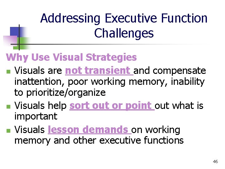 Addressing Executive Function Challenges Why Use Visual Strategies n Visuals are not transient and