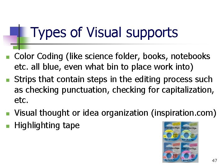 Types of Visual supports n n Color Coding (like science folder, books, notebooks etc.