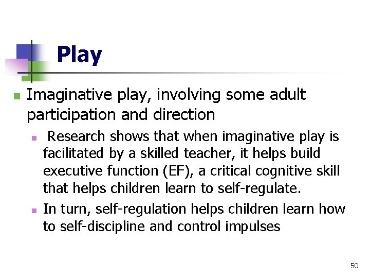 Play n Imaginative play, involving some adult participation and direction n n Research shows