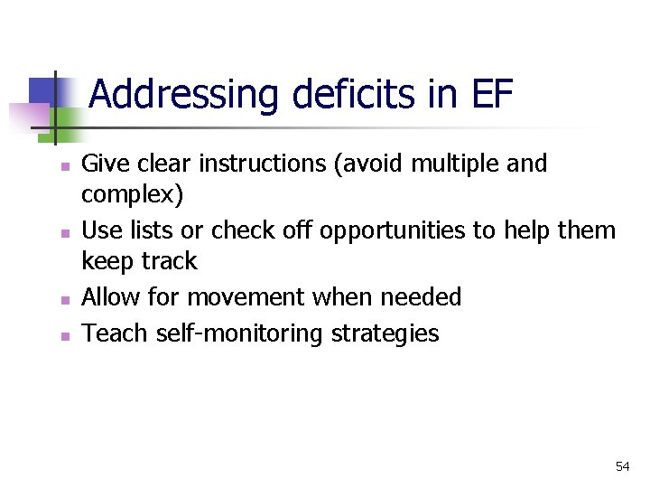 Addressing deficits in EF n n Give clear instructions (avoid multiple and complex) Use