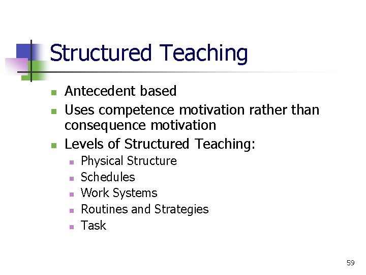 Structured Teaching n n n Antecedent based Uses competence motivation rather than consequence motivation