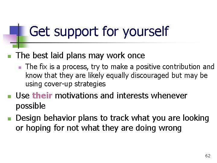 Get support for yourself n The best laid plans may work once n n